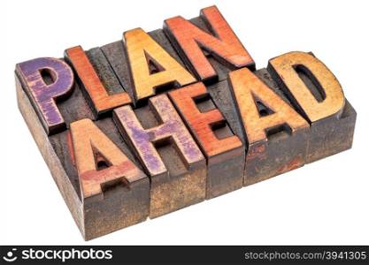 plan ahead word abstract - an isolated banner in vintage letterpress wood type stained by color inks