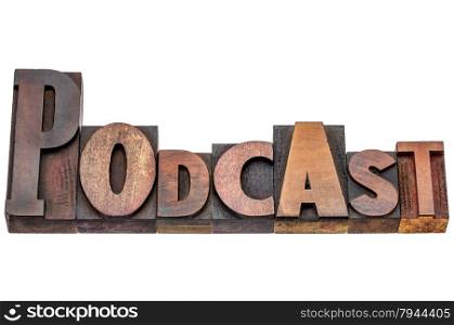 podcast - isolated word abstract in mixed vintage letterpress printing blocks - internet radio concept
