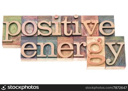 positive energy typography - isolated text in letterpress wood type printing blocks