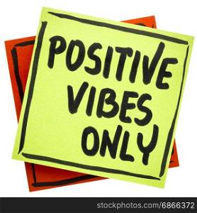 Positive vibes only advice or reminder - handwriting on an isolated sticky note