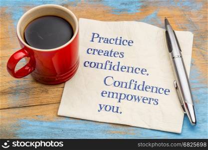 Practice created confidence and empowers you - inspirational handwriting on a napkin with a cup of coffee