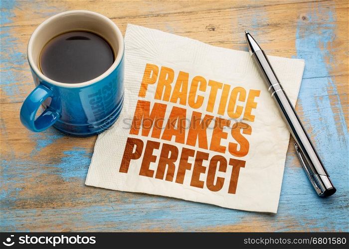 practice makes perfect - word abstract on a napkin with a cup of coffee