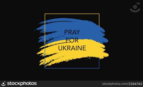 Pray for Ukraine. Patriotic banner Ukraine. War in Ukraine. . Patriotic banner Pray for Ukraine with watercolor flag.