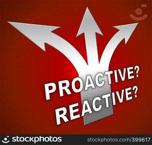 Proactive Vs Reactive Arrows Representing Taking Aggressive Initiative Or Reacting. Taking Charge Versus Late Action - 3d Illustration