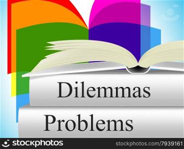 Problems Dilemmas Showing Difficult Choice And Setback