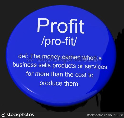 Profit Definition Button Showing Income Earned From Business. Profit Definition Button Shows Income Earned From Business