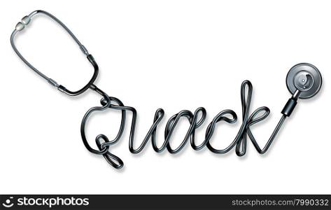 Quack doctor concept and quackery health care medical fraud as a physician stethoscope shaped as the word that represents fraudulent fake medicine practice and a pretender promoting false cures and unproven therapies.