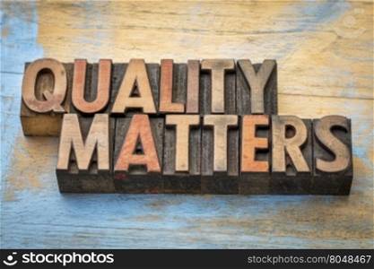 quality matters word abstract - text in vintage letterpress wood type printing blocks