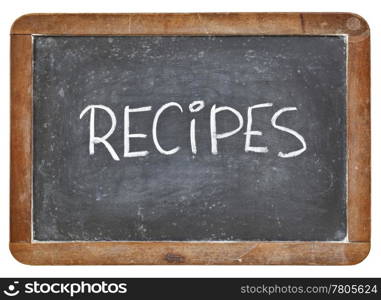 recipes word - white chalk handwriting on a vintage slate blackboard isolated on white