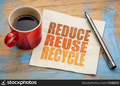 reduce, reuse, recycle word abstract on a napkin with a cup of coffee - resources conservation concept