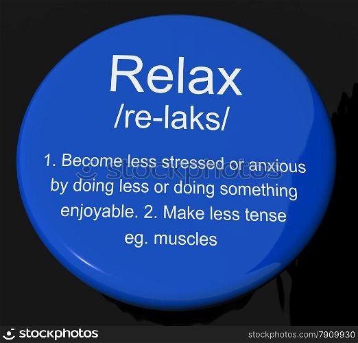 Relax Definition Button Showing Less Stress And Tense. Relax Definition Button Shows Less Stress And Tense