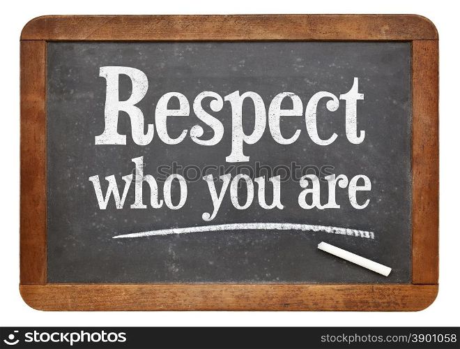 Respect who you are - motivational advice on a vintage slate blackboard