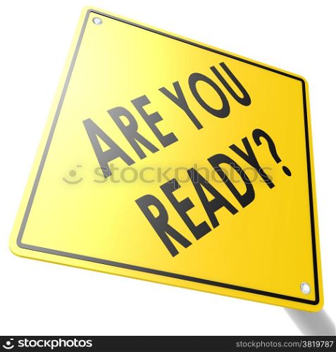 Road sign with are you ready image with hi-res rendered artwork that could be used for any graphic design.. Road sign with are you ready