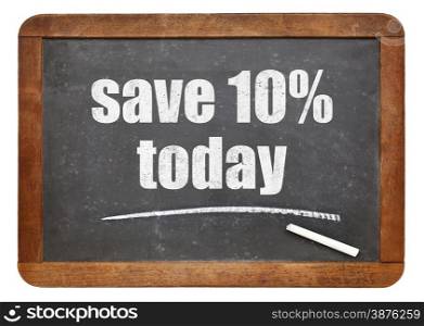 Save 10% today,. Promotion text on a vintage slate blackboard