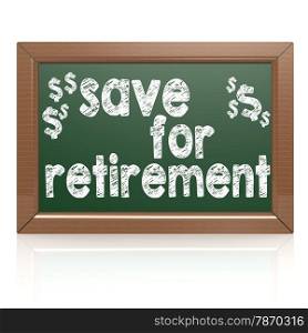 Saving For Retirement on a chalkboard image with hi-res rendered artwork that could be used for any graphic design.. Saving For Retirement on a chalkboard