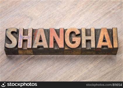 Shanghai, word abstract in vintage letterpress wood type