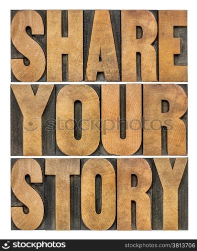 share your story word abstract in vintage wood type, isolated on white