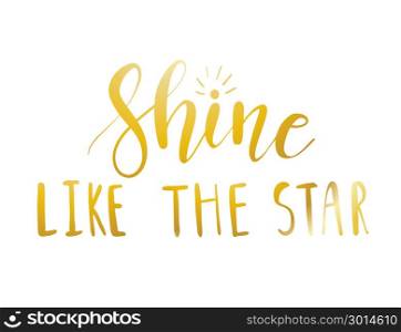 Shine like the star. Shine like the star. Vector unique hand drawn poster with lettering phrase on white background. Cute baby clothes and textile design. Vector kids illustration.