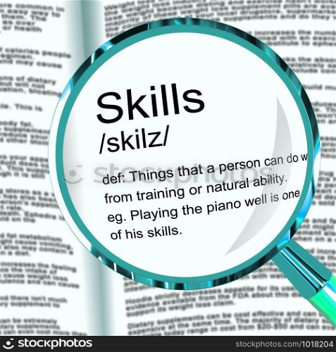 Skill or skills means expertise and KNOWHOW to be proficient. Skilled personnel and staff with great knowledge - 3d illustration. Skills Definition Magnifier Showing Aptitude Ability And Competence