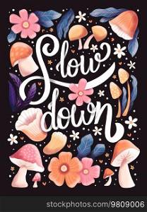 Slow down hand lettering card with flowers. Typography and floral decoration on dark background. Colorful festive illustration.