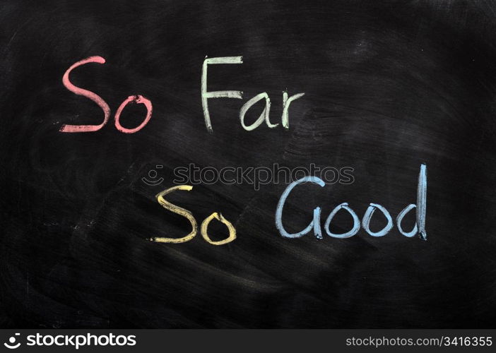 So far So good written in chalk on a blackboard