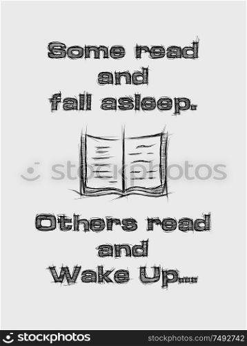 Some read and fall asleep, others read and wake up. Inspirational sketched text composition, minimalist design illustration. Creative banner, education and reading concept.
