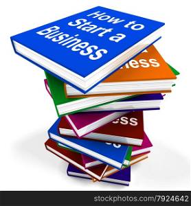 Stack Of Books Representing University Learning And Education. How To Start A Business Book Stack Showing Begin Company Partnership