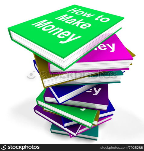 Stack Of Books Representing University Learning And Education. How To Make Money Book Stack Showing Earn Cash