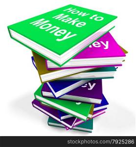 Stack Of Books Representing University Learning And Education. How To Make Money Book Stack Showing Earn Cash
