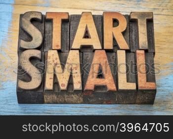 start small banner - text in vintage letterpress wood type blocks stained by color inks