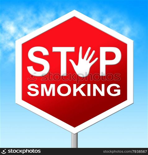 Stop Smoking Representing Warning Sign And Stopping