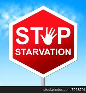 Stop Starvation Representing Lack Of Food And Warning Sign
