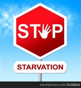 Stop Starvation Showing Lack Of Food And Warning Sign