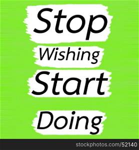 Stop Wishing Start Doing.Creative Inspiring Motivation Quote Concept Black Word On Green Lemon wood Background.