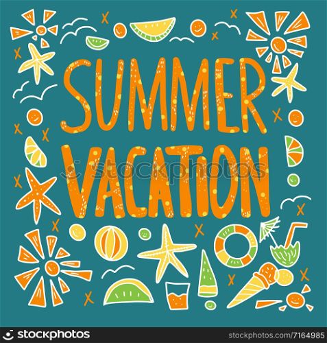 Summer vacation quote with decoration. Poster template with handwritten lettering and vacation design elements. Square card with text and summer time symbols. Vector conceptual illustration.