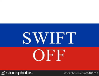 SWIFT off sign financial system on Russian blue, white and red flag background. Sanctions against Russia, disconnect from SWIFT. SWIFT off sign financial system on Russian blue, white and red flag background. Sanctions against Russia, disconnect from SWIFT.