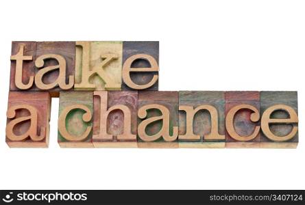 take a chance encouragement - isolated text in vintage wood letterpress type, stained by color inks
