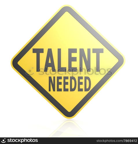 Talent needed road sign image with hi-res rendered artwork that could be used for any graphic design.. Talent needed road sign