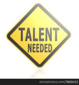 Talent needed road sign image with hi-res rendered artwork that could be used for any graphic design.. Talent needed road sign