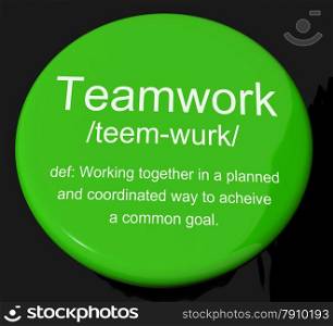 Teamwork Definition Button Showing Combined Effort And Cooperation. Teamwork Definition Button Shows Combined Effort And Cooperation