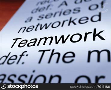 Teamwork Definition Closeup Showing Cooperation. Teamwork Definition Closeup Shows Combined Effort And Cooperation