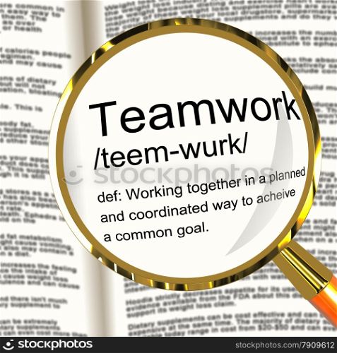 Teamwork Definition Magnifier Showing Combined Effort And Cooperation. Teamwork Definition Magnifier Shows Combined Effort And Cooperation