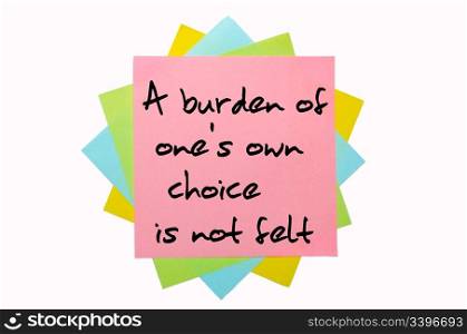 "text "A burden of one&rsquo;s own choice is not felt" written by hand font on bunch of colored sticky notes"