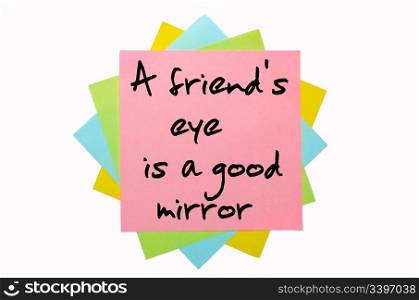 "text "A friend&rsquo;s eye is a good mirror" written by hand font on bunch of colored sticky notes"