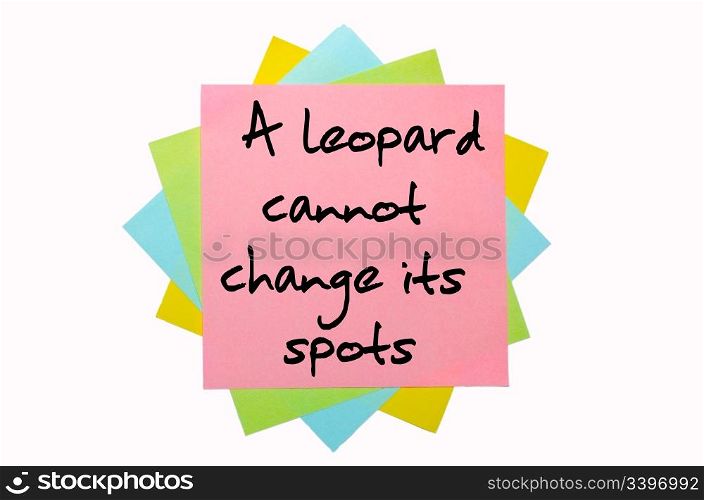 "text "A leopard cannot change its spots" written by hand font on bunch of colored sticky notes"
