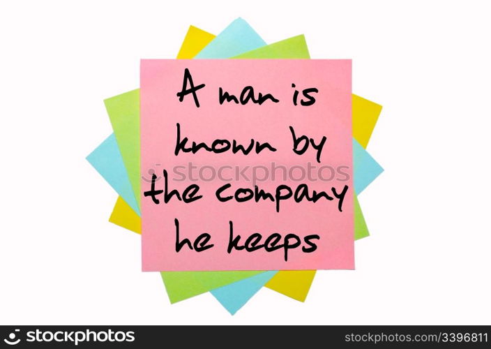 "text "A man is known by the company he keeps" written by hand font on bunch of colored sticky notes"