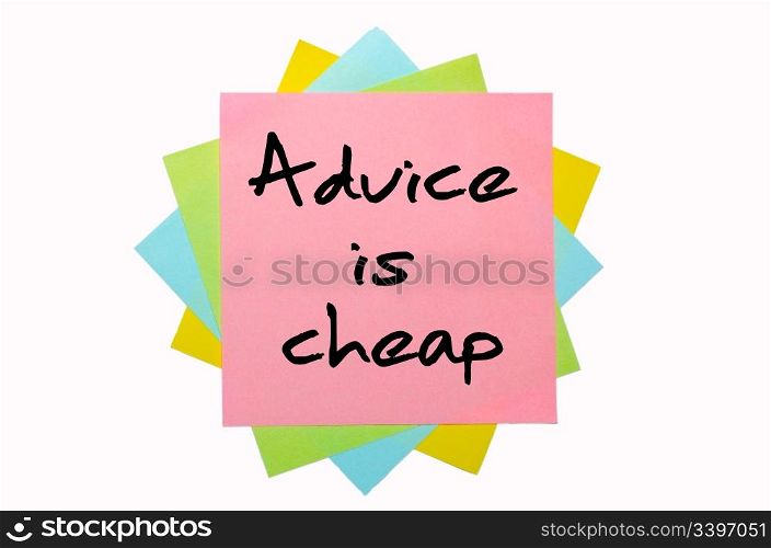 "text "Advice is cheap" written by hand font on bunch of colored sticky notes"