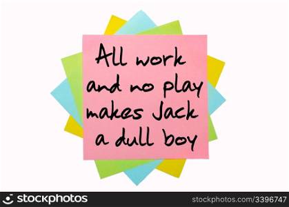 "text "All work and no play makes Jack a dull boy" written by hand font on bunch of colored sticky notes"