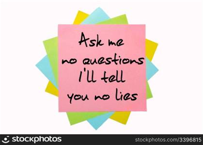 "text "Ask me no questions, I&rsquo;ll tell you no lies" written by hand font on bunch of colored sticky notes"