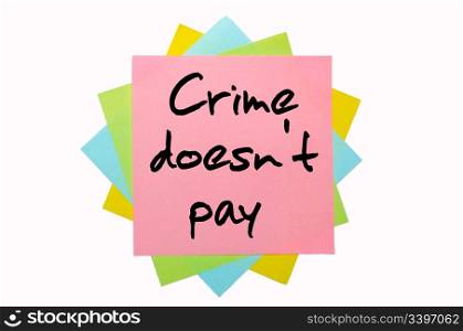 "text "Crime doesn&rsquo;t pay" written by hand font on bunch of colored sticky notes"